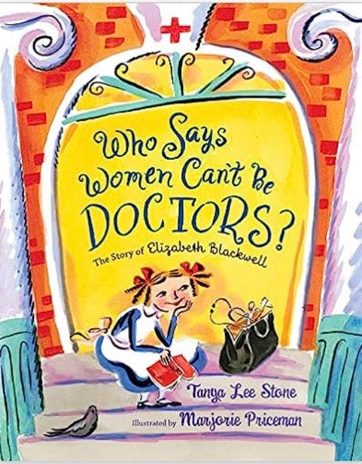 Who Says Women Can't Be Doctors?: The Story of Elizabeth Blackwell
