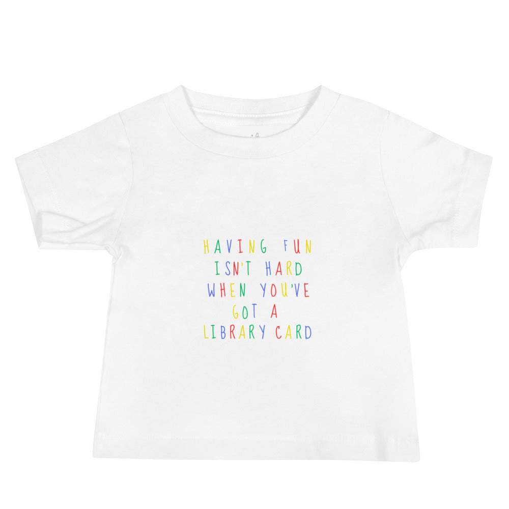Having Fun Isn't Hard When You've Got a Library Card Baby Jersey Short Sleeve Tee