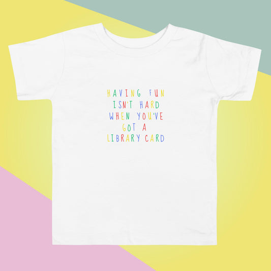 Having Fun Isn't Hard When You've Got a Library Card Toddler Short Sleeve Tee