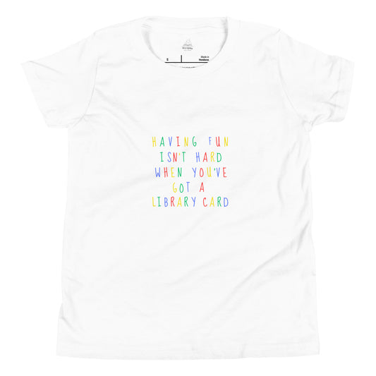 Having Fun Isn't Hard When You've Got a Library Card Youth Short Sleeve T-Shirt