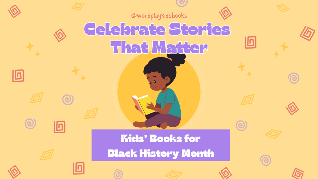 Celebrate Stories That Matter: Black History Month Books for Kids from Wordplay Kids' Books