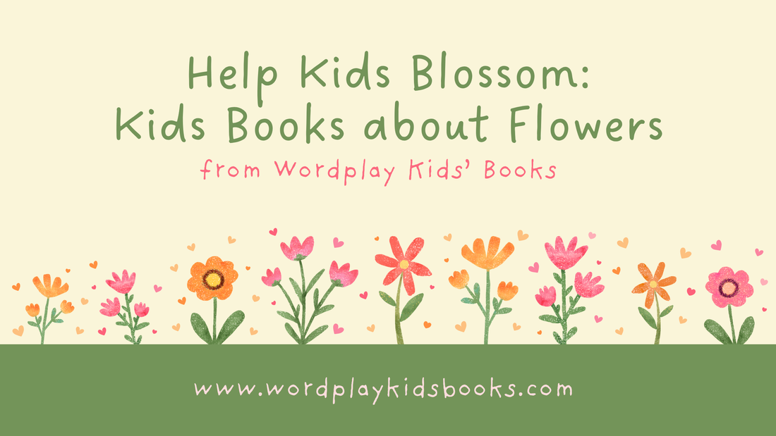 Help Kids Bloom: Books about Flowers from Wordplay Kids' Books