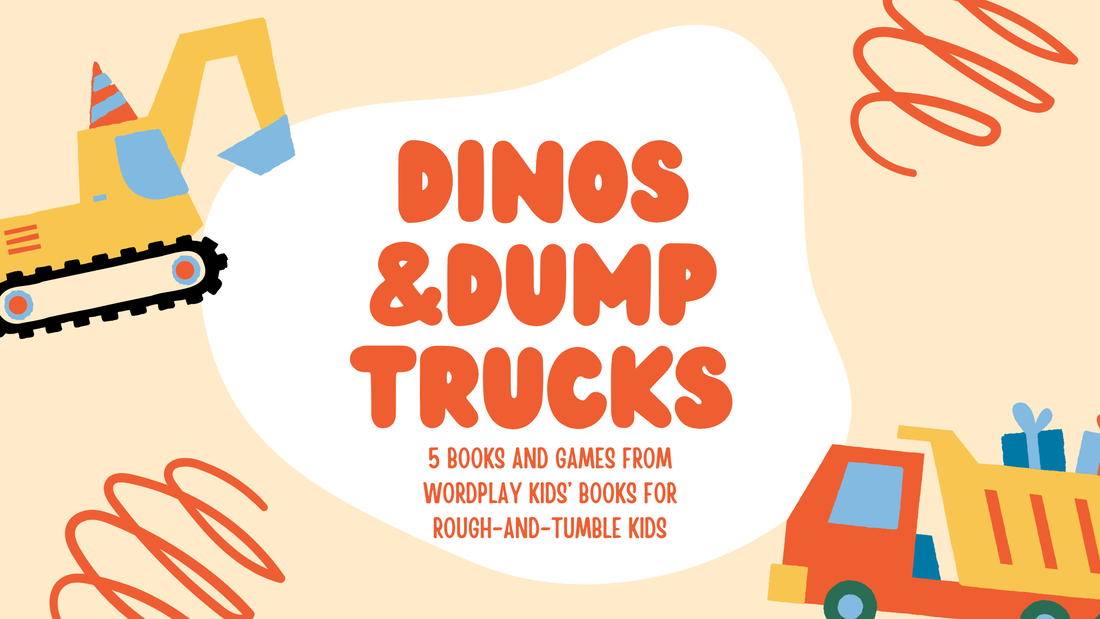 Dinos and Dump Trucks: 5 Books and Games for Rough-and-Tumble Kids